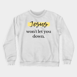 Jesus won't let you down Crewneck Sweatshirt